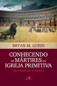 Cover Conhecendo os mártires da igreja primitiva