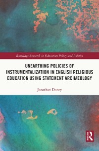 Cover Unearthing Policies of Instrumentalization in English Religious Education Using Statement Archaeology