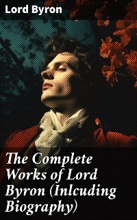 Cover The Complete Works of Lord Byron (Inlcuding Biography)