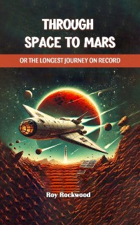 Cover Through Space to Mars Or the Longest Journey on Record