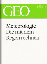 Cover Meteorologie: Die mit dem Regen rechnen (GEO eBook Single)