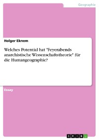 Cover Welches Potential hat "Feyerabends anarchistische Wissenschaftstheorie" für die Humangeographie?