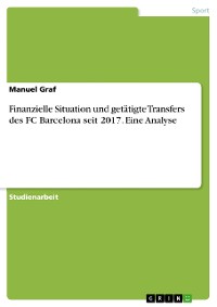 Cover Finanzielle Situation und getätigte Transfers des FC Barcelona seit 2017. Eine Analyse