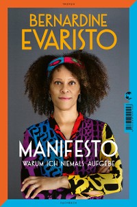 Cover Manifesto. Warum ich niemals aufgebe. Ein radikal ehrliches und inspirierendes Buch über den Lebensweg der ersten Schwarzen Booker-Prize-Gewinnerin und Bestseller-Autorin von Mädchen, Frau etc.