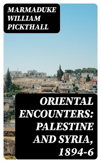 Cover Oriental Encounters: Palestine and Syria, 1894-6