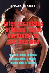 Cover Intensos Relatos Eróticos Reales Sin Fronteras, Sin Censuras