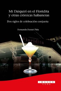 Cover Mi Daiquirí en el Floridita y otras crónicas habaneras. Dos siglos de celebración conjunta