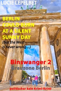 Cover Berlin could burn at a silent sunny day (but the West is never wrong) - Binswanger 2