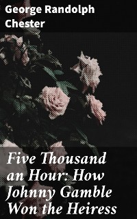Cover Five Thousand an Hour: How Johnny Gamble Won the Heiress