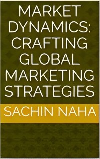 Cover Market Dynamics: Crafting Global Marketing Strategies