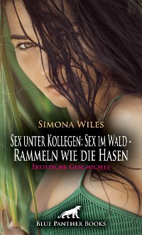 Cover Sex unter Kollegen: Sex im Wald - Rammeln wie die Hasen | Erotische Geschichte