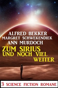Cover Zum Sirius und noch viel weiter: 3 Science Fiction Romane