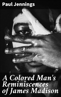Cover A Colored Man's Reminiscences of James Madison