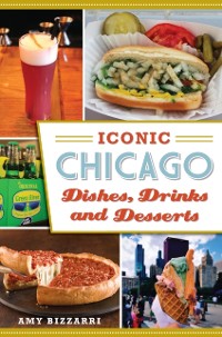 Cover Iconic Chicago Dishes, Drinks and Desserts