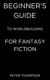 Cover Beginner’s Guide to Worldbuilding for Fantasy Fiction