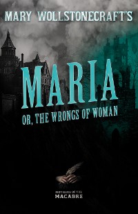 Cover Mary Wollstonecraft's Maria, or, The Wrongs of Woman