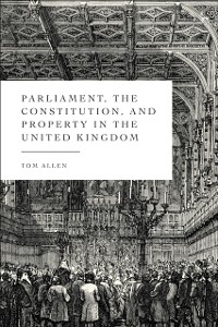 Cover Parliament, the Constitution, and Property in the United Kingdom