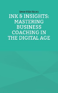 Cover Ink & Insights: Mastering Business Coaching in the Digital Age