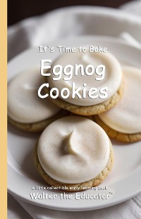 Cover It's Time to Bake Eggnog Cookies