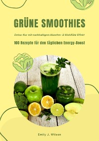 Cover Grüne Smoothies: 100 Rezepte für den täglichen Energy-Boost (Detox-Kur mit nachhaltigem Abnehm- & Wohlfühl-Effekt)