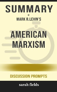 Cover Summary of American Marxism by Mark R. Levin : Discussion Prompts