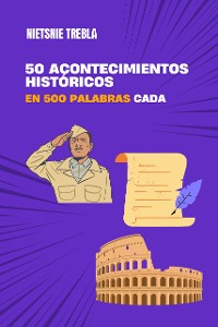 Cover 50 acontecimientos históricos en 500 palabras cada