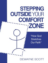 Cover Stepping Outside Your  Comfort Zone: &quote;How God Stretches Our Faith&quote;