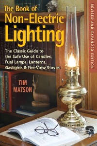 Cover The Book of Non-electric Lighting: The Classic Guide to the Safe Use of Candles, Fuel Lamps, Lanterns, Gaslights & Fire-View Stoves