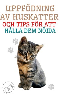 Cover Uppfödning av Huskatter och Tips för att Hålla dem Nöjda