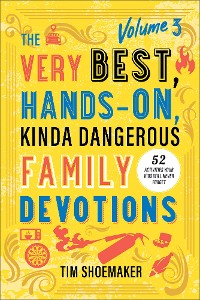 Cover Very Best, Hands-On, Kinda Dangerous Family Devotions, Volume 3