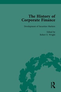 Cover The History of Corporate Finance: Developments of Anglo-American Securities Markets, Financial Practices, Theories and Laws Vol 1