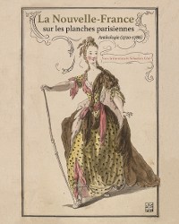 Cover La Nouvelle-France sur les planches parisiennes. Anthologie (1720-1786)