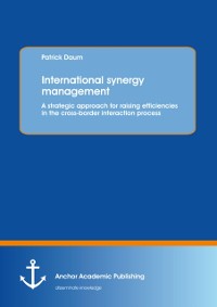Cover International synergy management: A strategic approach for raising efficiencies in the cross-border interaction process