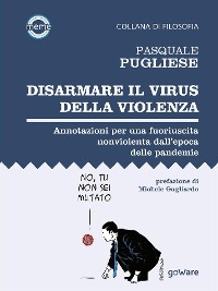 Cover Disarmare il virus della violenza. Annotazioni per una fuoriuscita nonviolenta dall’epoca delle pandemie