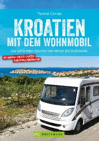 Cover Kroatien mit dem Wohnmobil: Wohnmobil-Reiseführer. Routen von Istrien bis Dubrovnik
