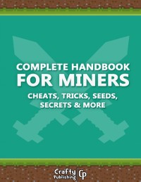 Cover Complete Handbook for Miners - Cheats, Tricks, Seeds, Secrets & More: (An Unofficial Minecraft Book)
