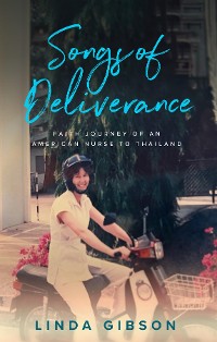 Cover Songs of Deliverance, Faith Journey of an American Nurse in Thailand