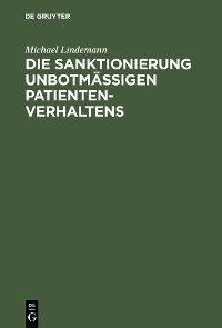 Cover Die Sanktionierung unbotmäßigen Patientenverhaltens