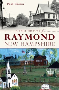 Cover Brief History of Raymond, New Hampshire