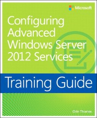 Cover Training Guide Configuring Windows Server 2012 Advanced Services (MCSA)