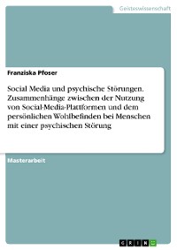 Cover Social Media und psychische Störungen. Zusammenhänge zwischen der Nutzung von Social-Media-Plattformen und dem persönlichen Wohlbefinden bei Menschen mit einer psychischen Störung