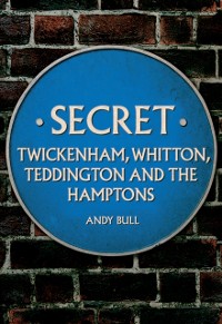 Cover Secret Twickenham, Whitton, Teddington and the Hamptons