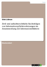 Cover Zivil- und aufsichtsrechtliche Rechtsfolgen von Informationspflichtverletzungen im Zusammenhang mit Informationsblättern