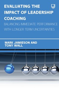 Cover Evaluating the Impact of Leadership Coaching: Balancing Immediate Performance with Longer Term Uncertainties