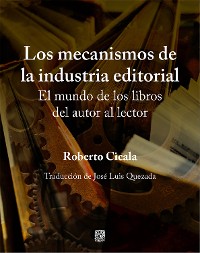 Cover Los mecanismos de la industria editorial. El mundo de los libros del autor al lector