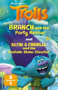 Cover Trolls: Trolls: Branch and the Party Rescue / Satin & Chenille and the Fashion Show Disaster