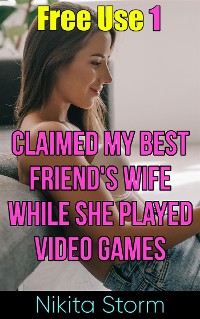Cover Free Use 1: Claimed My Best Friend's Wife While She Played Video Games