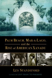 Cover Palm Beach, Mar-a-Lago, and the Rise of America's Xanadu