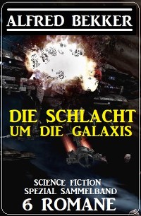 Cover Die Schlacht um die Galaxis: Science Fiction Spezial Sammelband 6 Romane