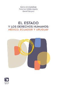 Cover El Estado y los derechos humanos: México, Ecuador y Uruguay